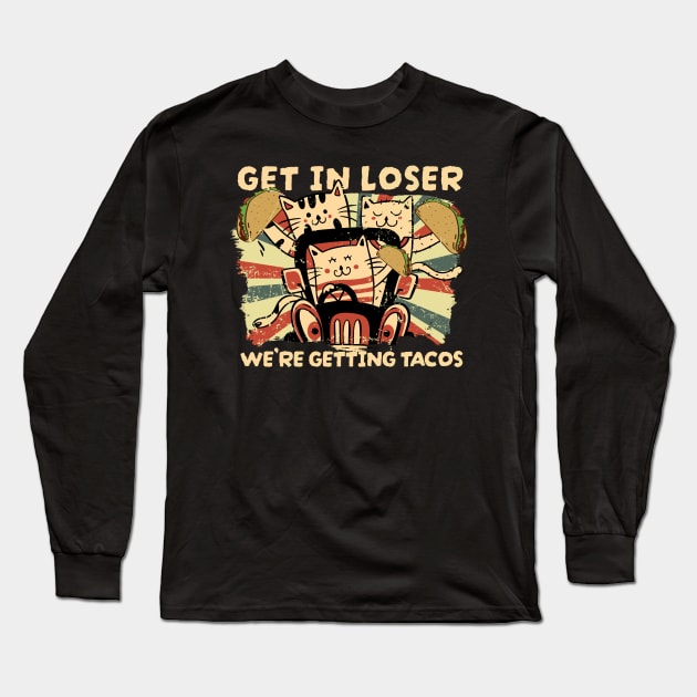 Get In Loser Were Getting Tacos - vintage cat Long Sleeve T-Shirt by SUMAMARU